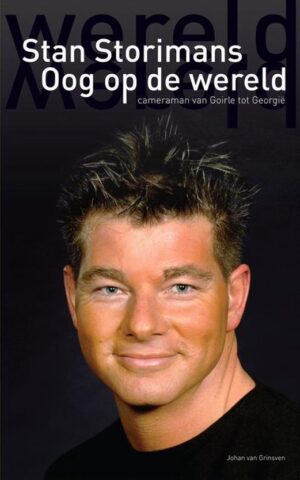 Stan Storimans - Oog op de wereld - Cameraman van Goirle tot Georgië -