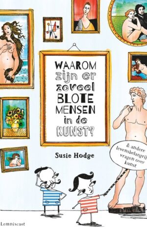 Waarom zijn er zoveel blote mensen in de kunst? - & andere levensbelangrijke vragen over kunst -