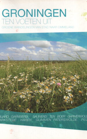 Groningen ten voeten uit - Groene wandelingen van stad naar ommeland -